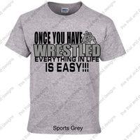 Load image into Gallery viewer, once you have wrestled everything else in life is easy
