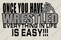 Load image into Gallery viewer, once you have wrestled everything else in life is easy
