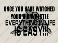 Load image into Gallery viewer, once you have watched your kid wrestle everything in life is easy
