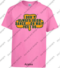 Load image into Gallery viewer, Irish dancing I don’t always Irish dance
