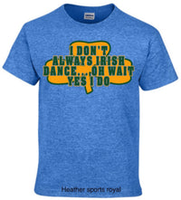 Load image into Gallery viewer, Irish dancing I don’t always Irish dance
