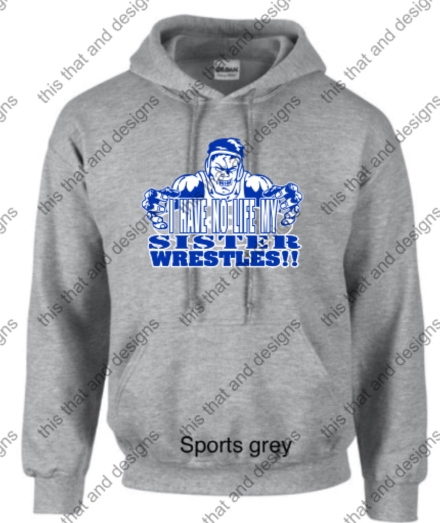 wrestling hoodie I have no life my sister wrestles