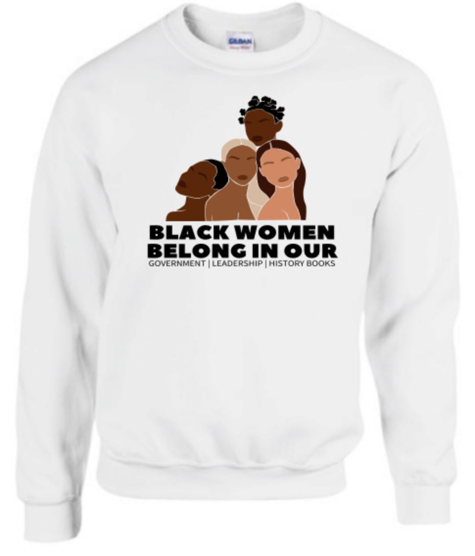Black Women Belong In Our Government, Leadership, History Books (Crewneck)