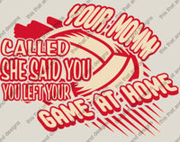 Load image into Gallery viewer, Volleyball your mommy called she said you left your game at home
