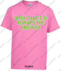 Load image into Gallery viewer, Irish dancing is always the answer
