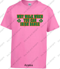 Load image into Gallery viewer, Irish dancing why walk when you can Irish dance
