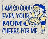 Load image into Gallery viewer, Volleyball i am so good even your mom cheers for me
