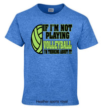 Load image into Gallery viewer, Volleyball if i am not playing volleyball i am thinking about it
