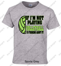 Load image into Gallery viewer, Volleyball if i am not playing volleyball i am thinking about it
