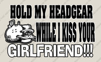 Load image into Gallery viewer, Hold my head gear while i kiss your girlfriend
