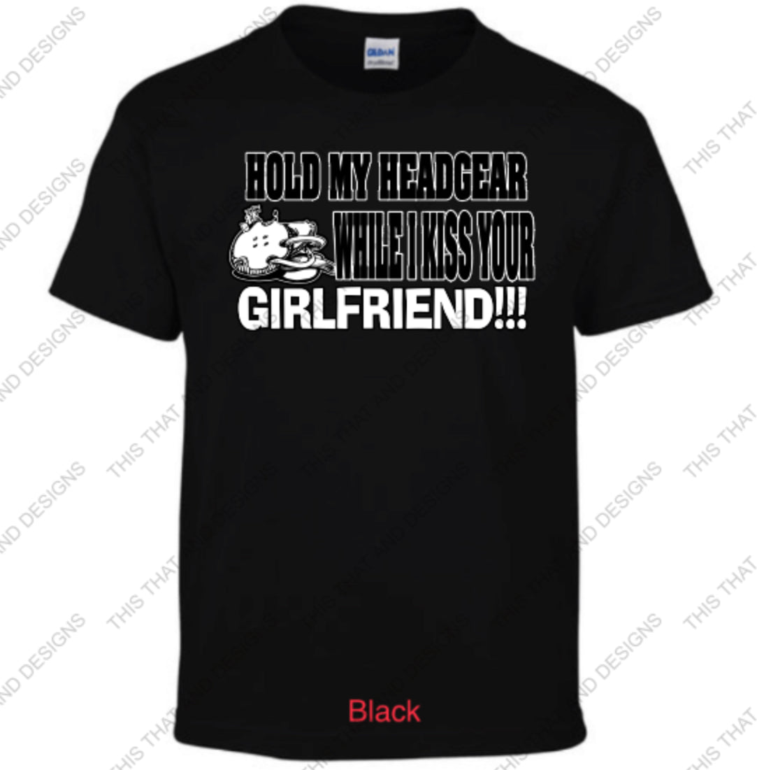 girlfriend gear Hold my head gear while i kiss your girlfriend