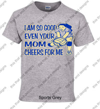 Load image into Gallery viewer, Volleyball i am so good even your mom cheers for me
