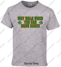 Load image into Gallery viewer, Irish dancing why walk when you can Irish dance

