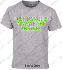 Load image into Gallery viewer, Irish dancing is always the answer
