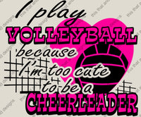 Load image into Gallery viewer, Volleyball i play volleyball because i was too cute to be a cheerleader
