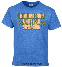 Load image into Gallery viewer, Irish dancing i’m an Irish dancer what’s your superpower
