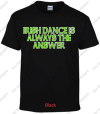 Load image into Gallery viewer, Irish dancing is always the answer
