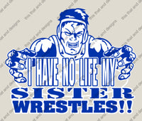 Load image into Gallery viewer, I have no life my sister wrestles
